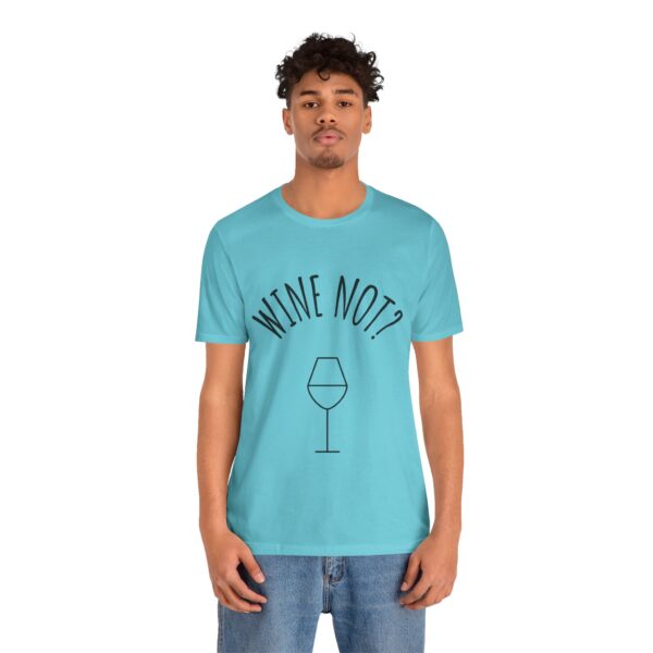 Wine Not? Unisex Short Sleeve Tee - Perfect Gift for Wine Lovers, Casual Wear, Birthday, Wine Events, Summer Parties - Image 48
