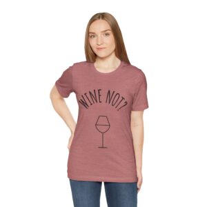 Wine Not? Unisex Short Sleeve Tee - Perfect Gift for Wine Lovers, Casual Wear, Birthday, Wine Events, Summer Parties