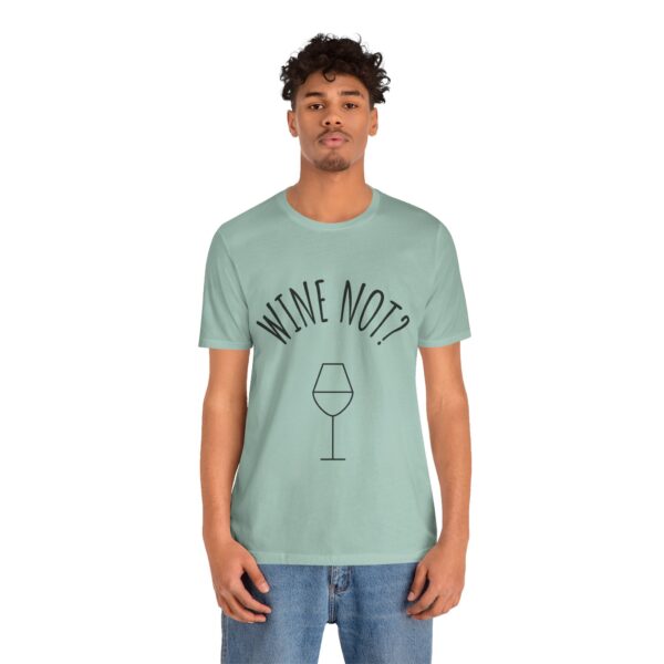 Wine Not? Unisex Short Sleeve Tee - Perfect Gift for Wine Lovers, Casual Wear, Birthday, Wine Events, Summer Parties - Image 37