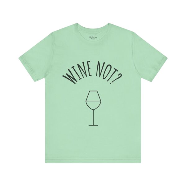 Wine Not? Unisex Short Sleeve Tee - Perfect Gift for Wine Lovers, Casual Wear, Birthday, Wine Events, Summer Parties - Image 32