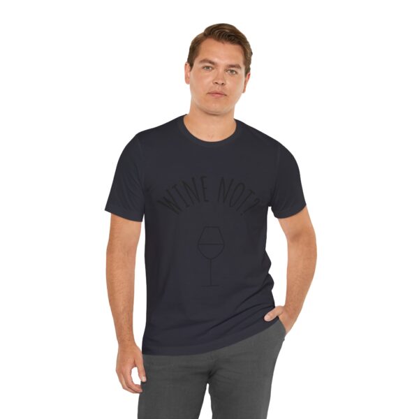 Wine Not? Unisex Short Sleeve Tee - Perfect Gift for Wine Lovers, Casual Wear, Birthday, Wine Events, Summer Parties - Image 29