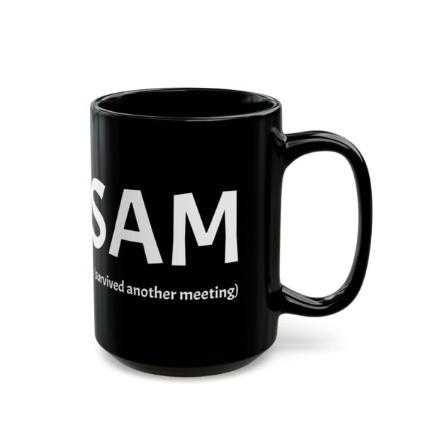 Funny Black Coffee Mug - "SAM (survived another meeting)" - Perfect Gift for Office Workers, Humor, Productivity, Tea Lovers, Coworker Gift - Image 6