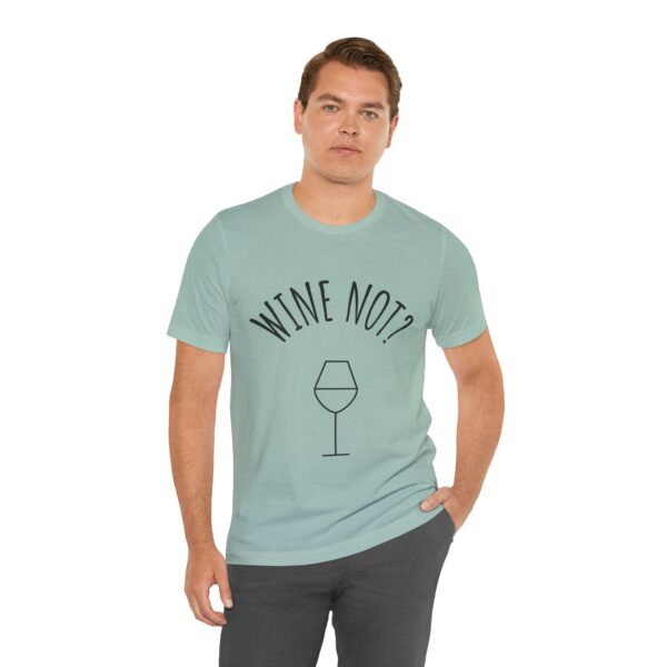 Wine Not? Unisex Short Sleeve Tee - Perfect Gift for Wine Lovers, Casual Wear, Birthday, Wine Events, Summer Parties - Image 39