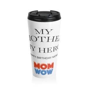Stainless Steel Travel Mug for Moms - My Mother, My Hero Design, Birthday Gift, Travel Coffee Cup, Personalized Mug, Mom's Day Mug