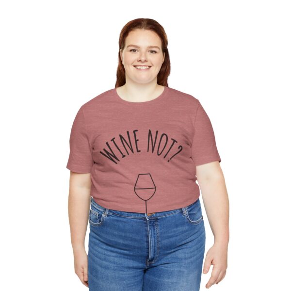 Wine Not? Unisex Short Sleeve Tee - Perfect Gift for Wine Lovers, Casual Wear, Birthday, Wine Events, Summer Parties - Image 3