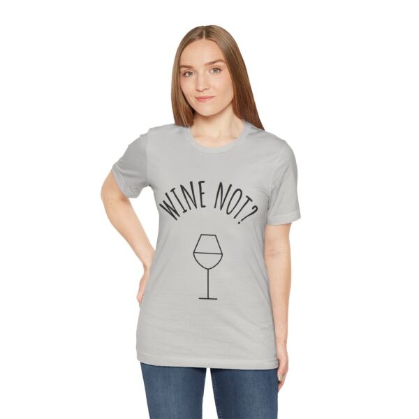 Wine Not? Unisex Short Sleeve Tee - Perfect Gift for Wine Lovers, Casual Wear, Birthday, Wine Events, Summer Parties - Image 23