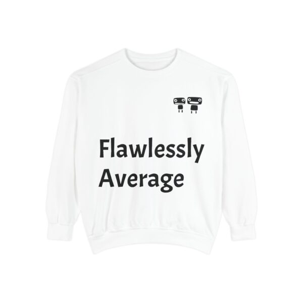 Flawlessly Average Unisex Garment-Dyed Sweatshirt, Casual Wear, Gift for Friends, Unisex Crewneck, Cozy Apparel for Everyday Style - Image 2