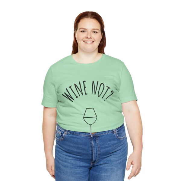 Wine Not? Unisex Short Sleeve Tee - Perfect Gift for Wine Lovers, Casual Wear, Birthday, Wine Events, Summer Parties - Image 35