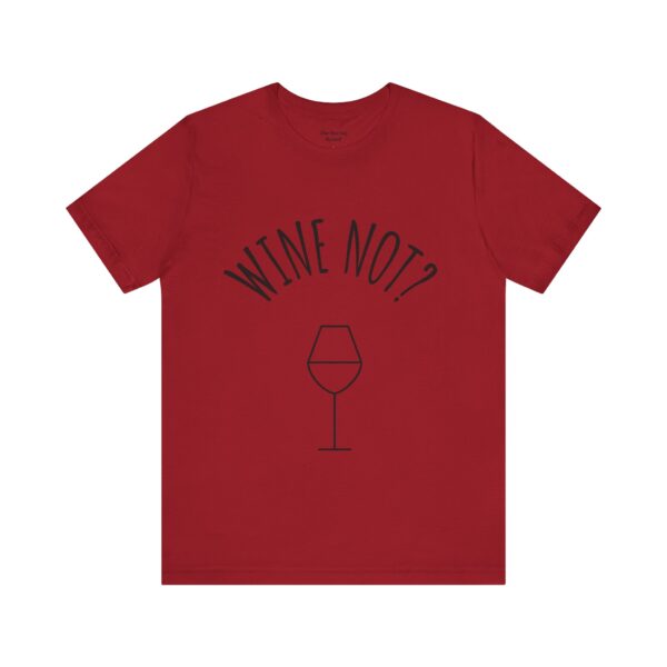Wine Not? Unisex Short Sleeve Tee - Perfect Gift for Wine Lovers, Casual Wear, Birthday, Wine Events, Summer Parties - Image 62