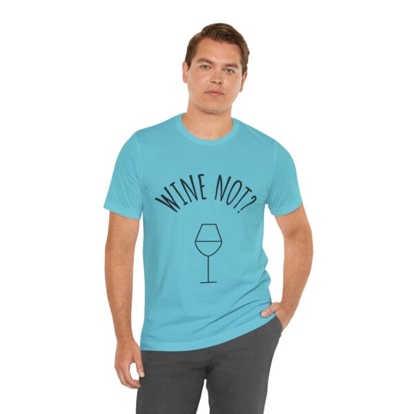 Wine Not? Unisex Short Sleeve Tee - Perfect Gift for Wine Lovers, Casual Wear, Birthday, Wine Events, Summer Parties - Image 47