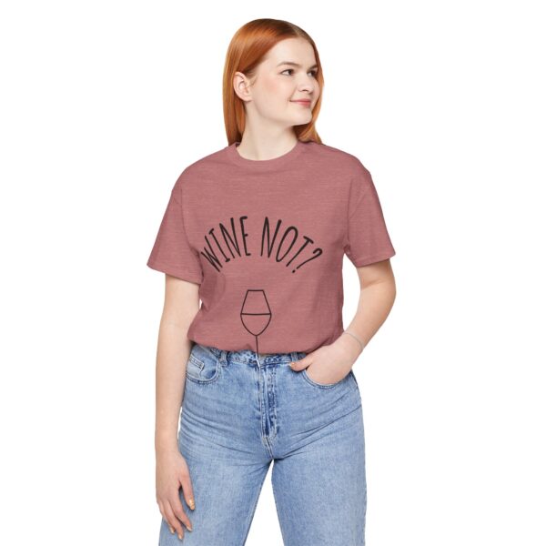 Wine Not? Unisex Short Sleeve Tee - Perfect Gift for Wine Lovers, Casual Wear, Birthday, Wine Events, Summer Parties - Image 4