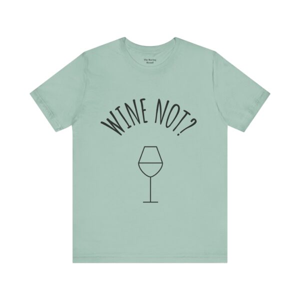 Wine Not? Unisex Short Sleeve Tee - Perfect Gift for Wine Lovers, Casual Wear, Birthday, Wine Events, Summer Parties - Image 36