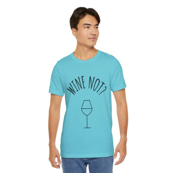 Wine Not? Unisex Short Sleeve Tee - Perfect Gift for Wine Lovers, Casual Wear, Birthday, Wine Events, Summer Parties - Image 49