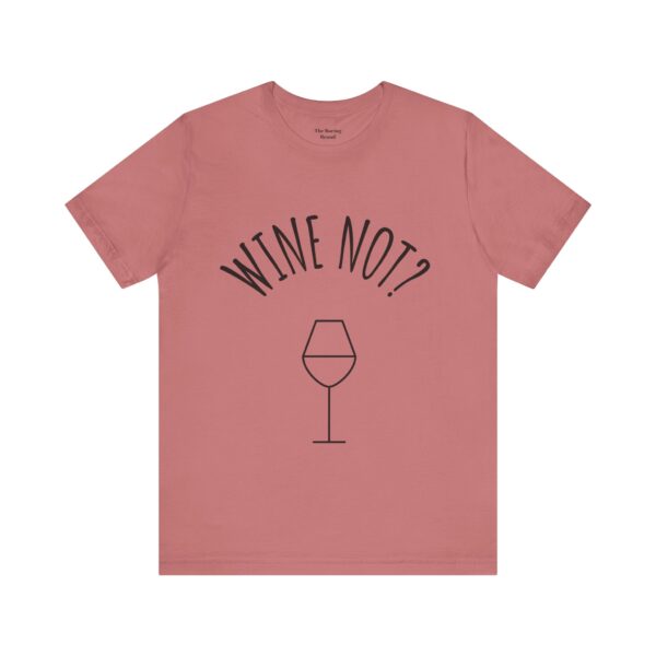 Wine Not? Unisex Short Sleeve Tee - Perfect Gift for Wine Lovers, Casual Wear, Birthday, Wine Events, Summer Parties - Image 11