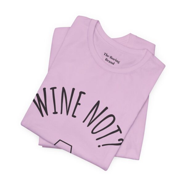 Wine Not? Unisex Short Sleeve Tee - Perfect Gift for Wine Lovers, Casual Wear, Birthday, Wine Events, Summer Parties - Image 58