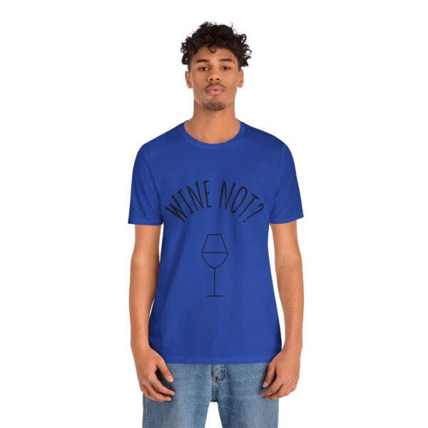 Wine Not? Unisex Short Sleeve Tee - Perfect Gift for Wine Lovers, Casual Wear, Birthday, Wine Events, Summer Parties - Image 54
