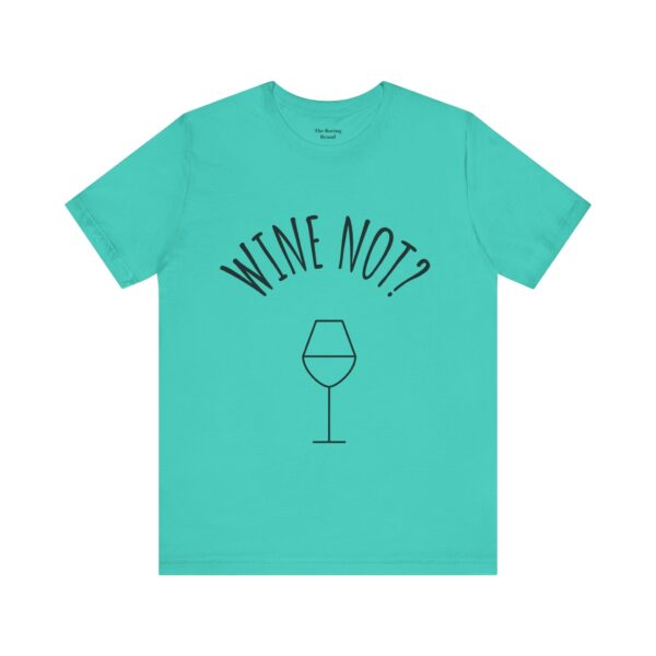 Wine Not? Unisex Short Sleeve Tee - Perfect Gift for Wine Lovers, Casual Wear, Birthday, Wine Events, Summer Parties - Image 40
