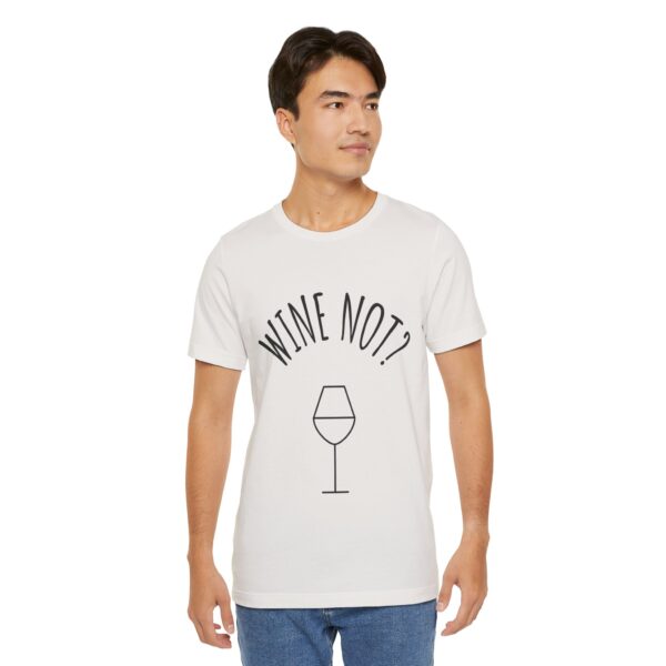 Wine Not? Unisex Short Sleeve Tee - Perfect Gift for Wine Lovers, Casual Wear, Birthday, Wine Events, Summer Parties - Image 19