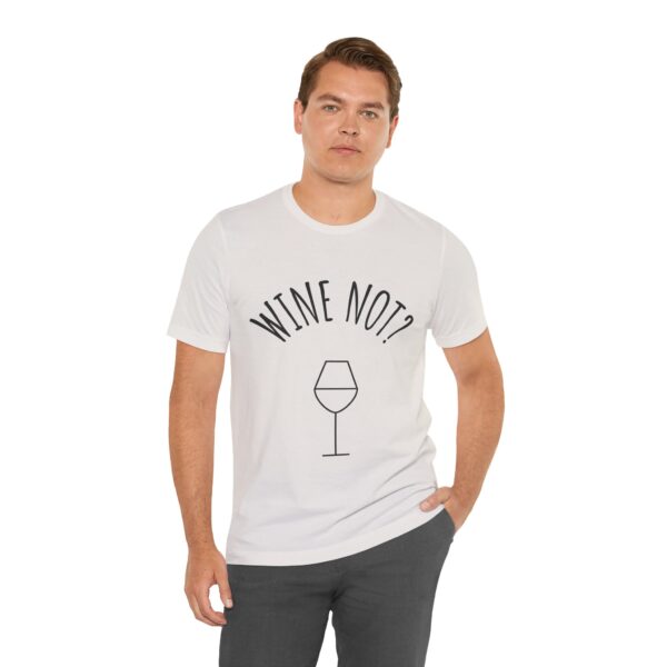 Wine Not? Unisex Short Sleeve Tee - Perfect Gift for Wine Lovers, Casual Wear, Birthday, Wine Events, Summer Parties - Image 17