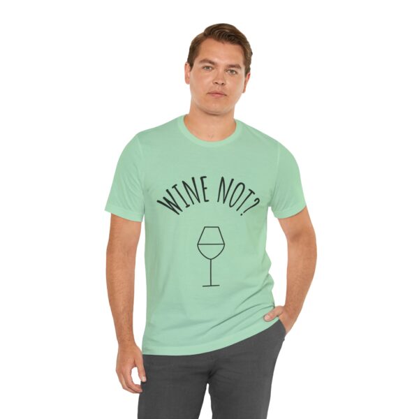 Wine Not? Unisex Short Sleeve Tee - Perfect Gift for Wine Lovers, Casual Wear, Birthday, Wine Events, Summer Parties - Image 34