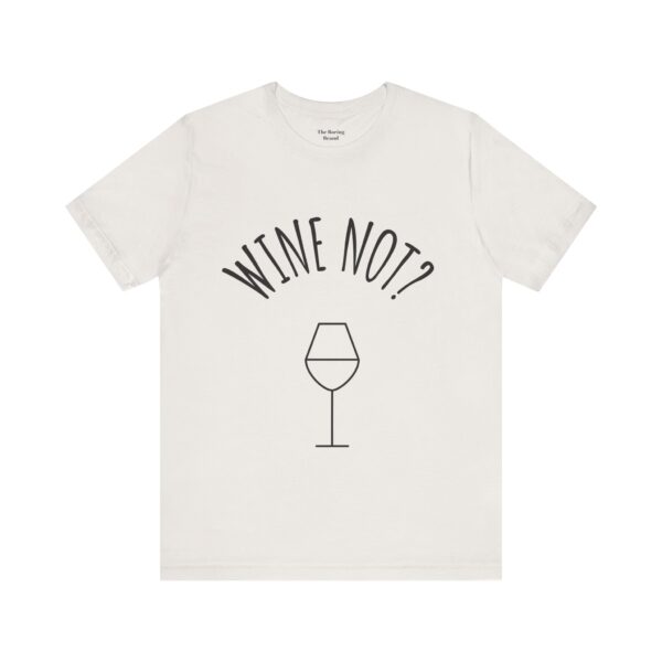 Wine Not? Unisex Short Sleeve Tee - Perfect Gift for Wine Lovers, Casual Wear, Birthday, Wine Events, Summer Parties - Image 15