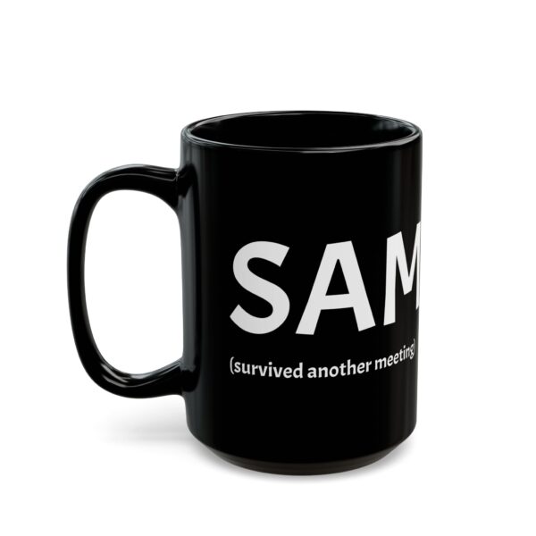 Funny Black Coffee Mug - "SAM (survived another meeting)" - Perfect Gift for Office Workers, Humor, Productivity, Tea Lovers, Coworker Gift - Image 7
