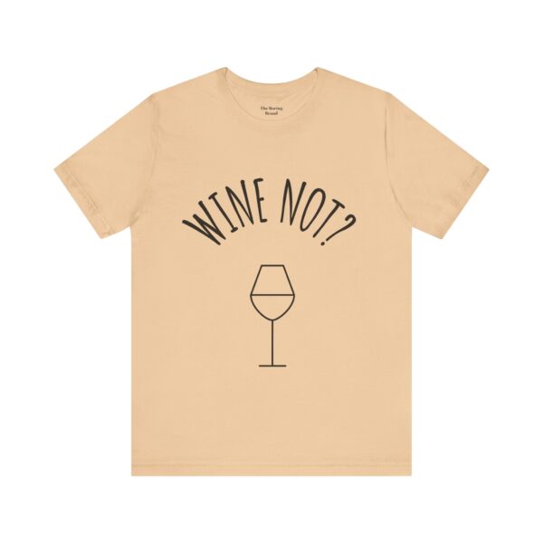 Wine Not? Unisex Short Sleeve Tee - Perfect Gift for Wine Lovers, Casual Wear, Birthday, Wine Events, Summer Parties - Image 24