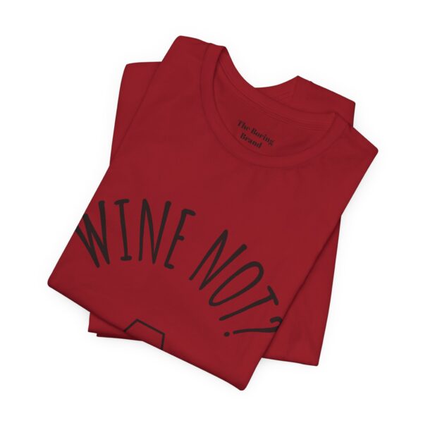 Wine Not? Unisex Short Sleeve Tee - Perfect Gift for Wine Lovers, Casual Wear, Birthday, Wine Events, Summer Parties - Image 64
