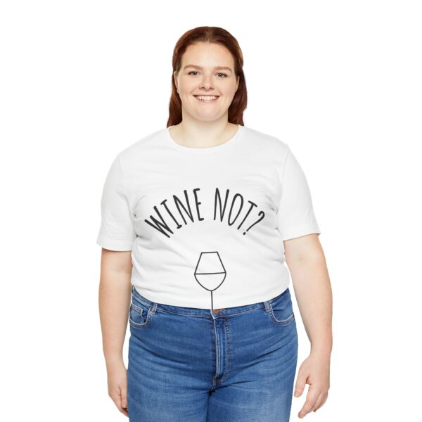 Wine Not? Unisex Short Sleeve Tee - Perfect Gift for Wine Lovers, Casual Wear, Birthday, Wine Events, Summer Parties - Image 7