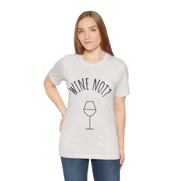 Wine Not? Unisex Short Sleeve Tee - Perfect Gift for Wine Lovers, Casual Wear, Birthday, Wine Events, Summer Parties - Image 16