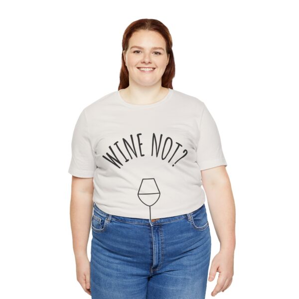 Wine Not? Unisex Short Sleeve Tee - Perfect Gift for Wine Lovers, Casual Wear, Birthday, Wine Events, Summer Parties - Image 18