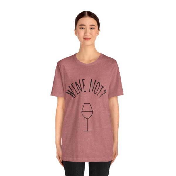 Wine Not? Unisex Short Sleeve Tee - Perfect Gift for Wine Lovers, Casual Wear, Birthday, Wine Events, Summer Parties - Image 5