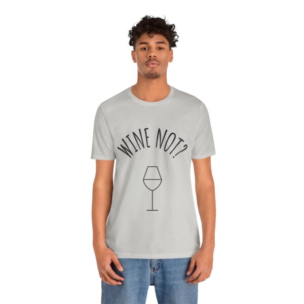 Wine Not? Unisex Short Sleeve Tee - Perfect Gift for Wine Lovers, Casual Wear, Birthday, Wine Events, Summer Parties - Image 22