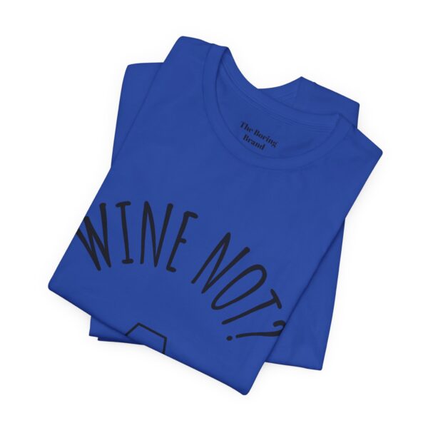 Wine Not? Unisex Short Sleeve Tee - Perfect Gift for Wine Lovers, Casual Wear, Birthday, Wine Events, Summer Parties - Image 52