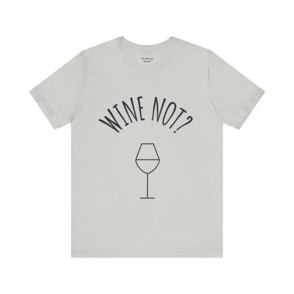 Wine Not? Unisex Short Sleeve Tee - Perfect Gift for Wine Lovers, Casual Wear, Birthday, Wine Events, Summer Parties - Image 20