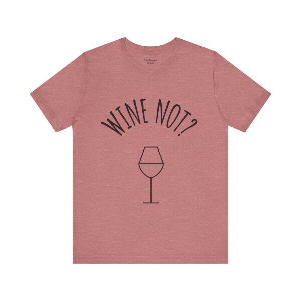 Wine Not? Unisex Short Sleeve Tee - Perfect Gift for Wine Lovers, Casual Wear, Birthday, Wine Events, Summer Parties - Image 2