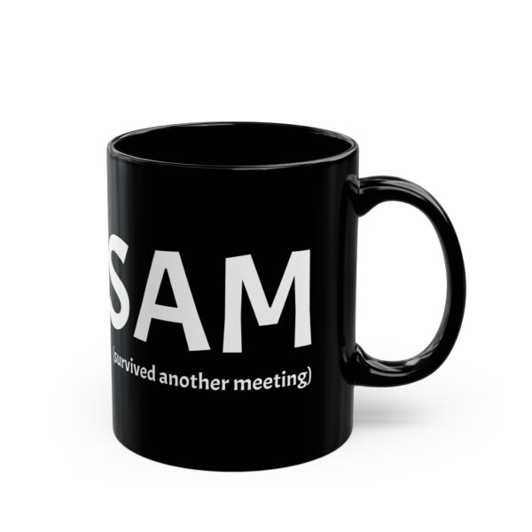 Funny Black Coffee Mug - "SAM (survived another meeting)" - Perfect Gift for Office Workers, Humor, Productivity, Tea Lovers, Coworker Gift - Image 3