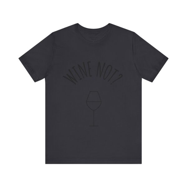 Wine Not? Unisex Short Sleeve Tee - Perfect Gift for Wine Lovers, Casual Wear, Birthday, Wine Events, Summer Parties - Image 28