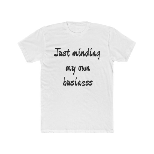 Casual Statement Tee - Just Minding My Own Business, Unisex Shirt, Graphic Tee, Everyday Wear, Gift for Friends, Relaxed Style